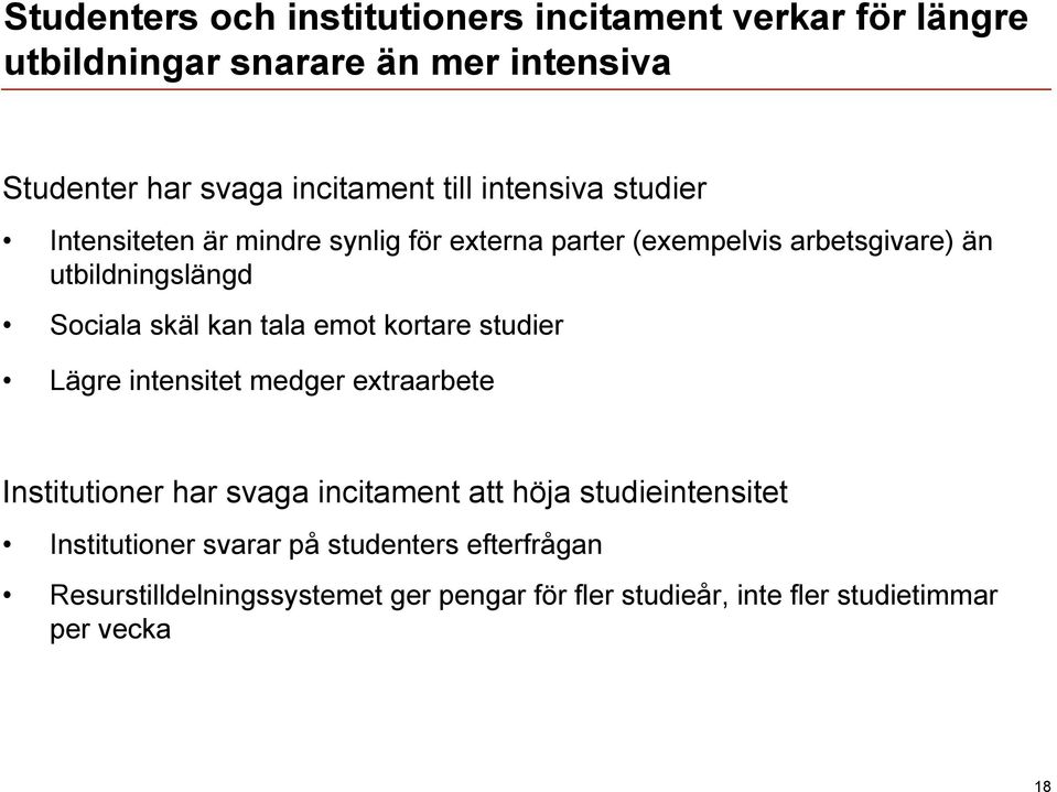 kan tala emot kortare studier Lägre intensitet medger extraarbete Institutioner har svaga incitament att höja studieintensitet