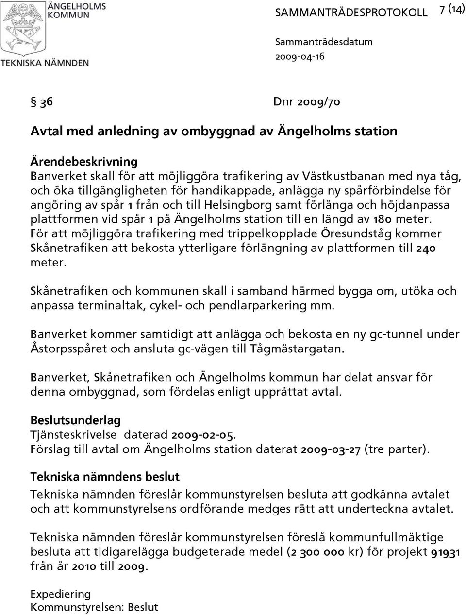 För att möjliggöra trafikering med trippelkopplade Öresundståg kommer Skånetrafiken att bekosta ytterligare förlängning av plattformen till 240 meter.