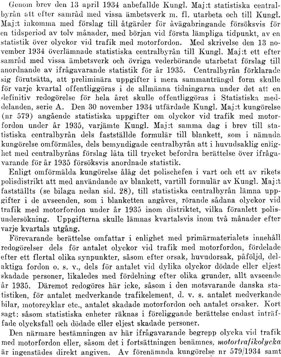 motorfordon. Med skrivelse den 13 november 1934 överlämnade statistiska centralbyrån till Kungl.