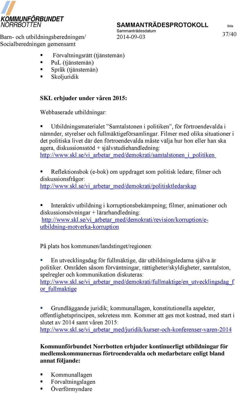 Filmer med olika situationer i det politiska livet där den förtroendevalda måste välja hur hon eller han ska agera, diskussionsstöd + självstudiehandledning: http://www.skl.