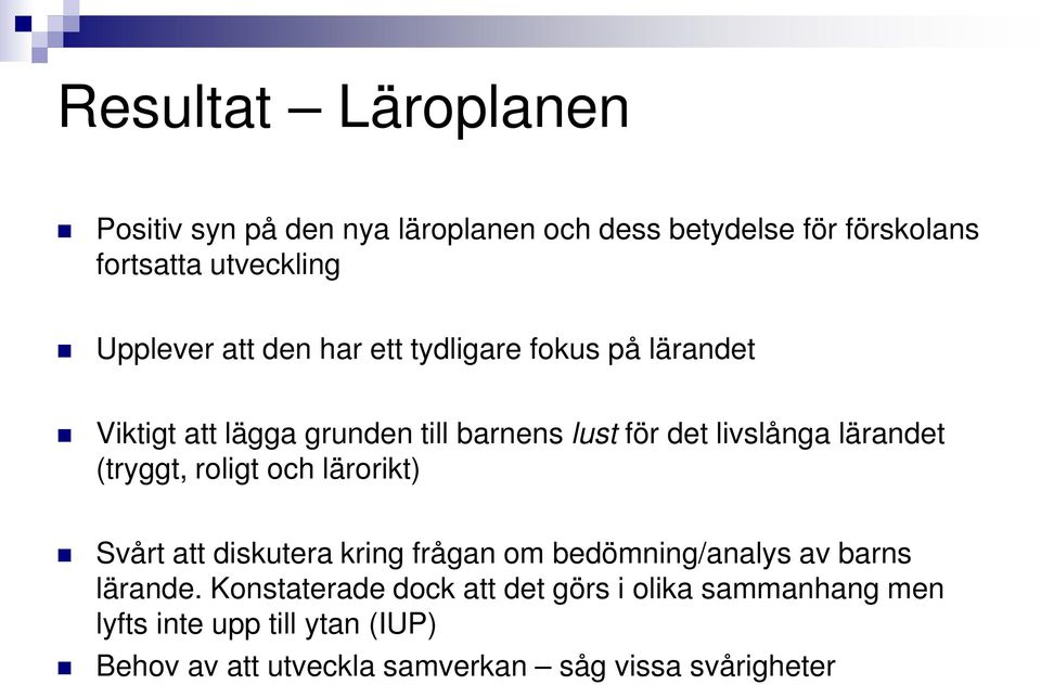 (tryggt, roligt och lärorikt) Svårt att diskutera kring frågan om bedömning/analys av barns lärande.