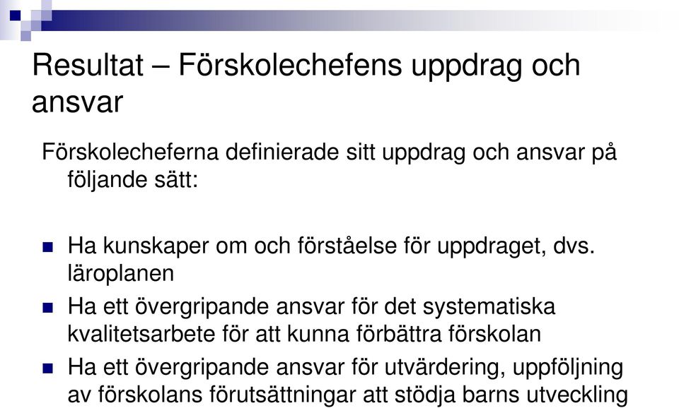 läroplanen Ha ett övergripande ansvar för det systematiska kvalitetsarbete för att kunna