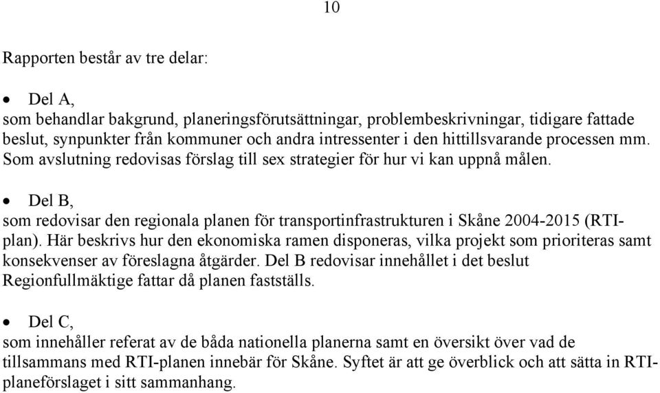 Del B, som redovisar den regionala planen för transportinfrastrukturen i Skåne 2004-2015 (RTIplan).