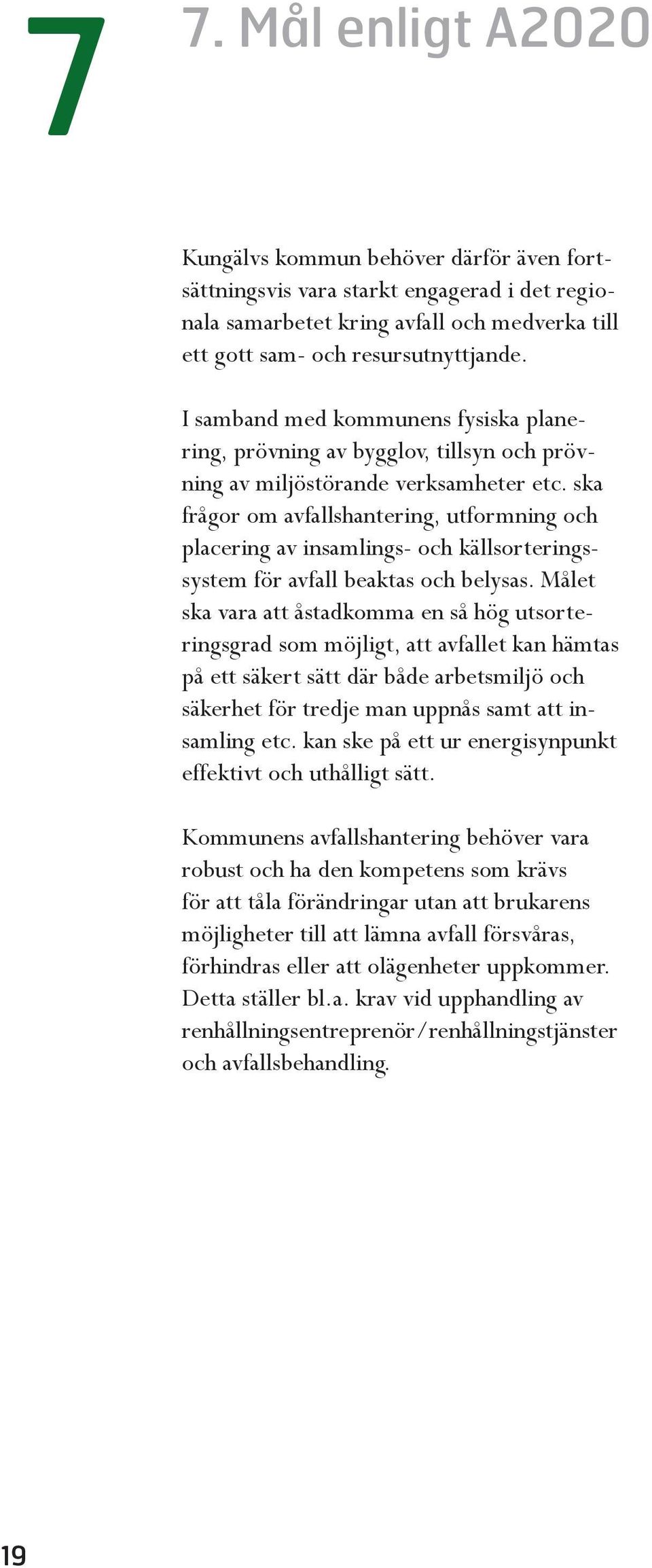 ska frågor om avfallshantering, utformning och placering av insamlings- och källsorteringssystem för avfall beaktas och belysas.
