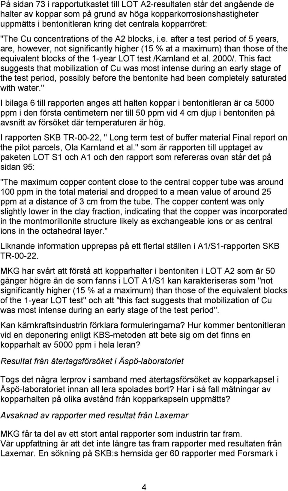 2000/. This fact suggests that mobilization of Cu was most intense during an early stage of the test period, possibly before the bentonite had been completely saturated with water.