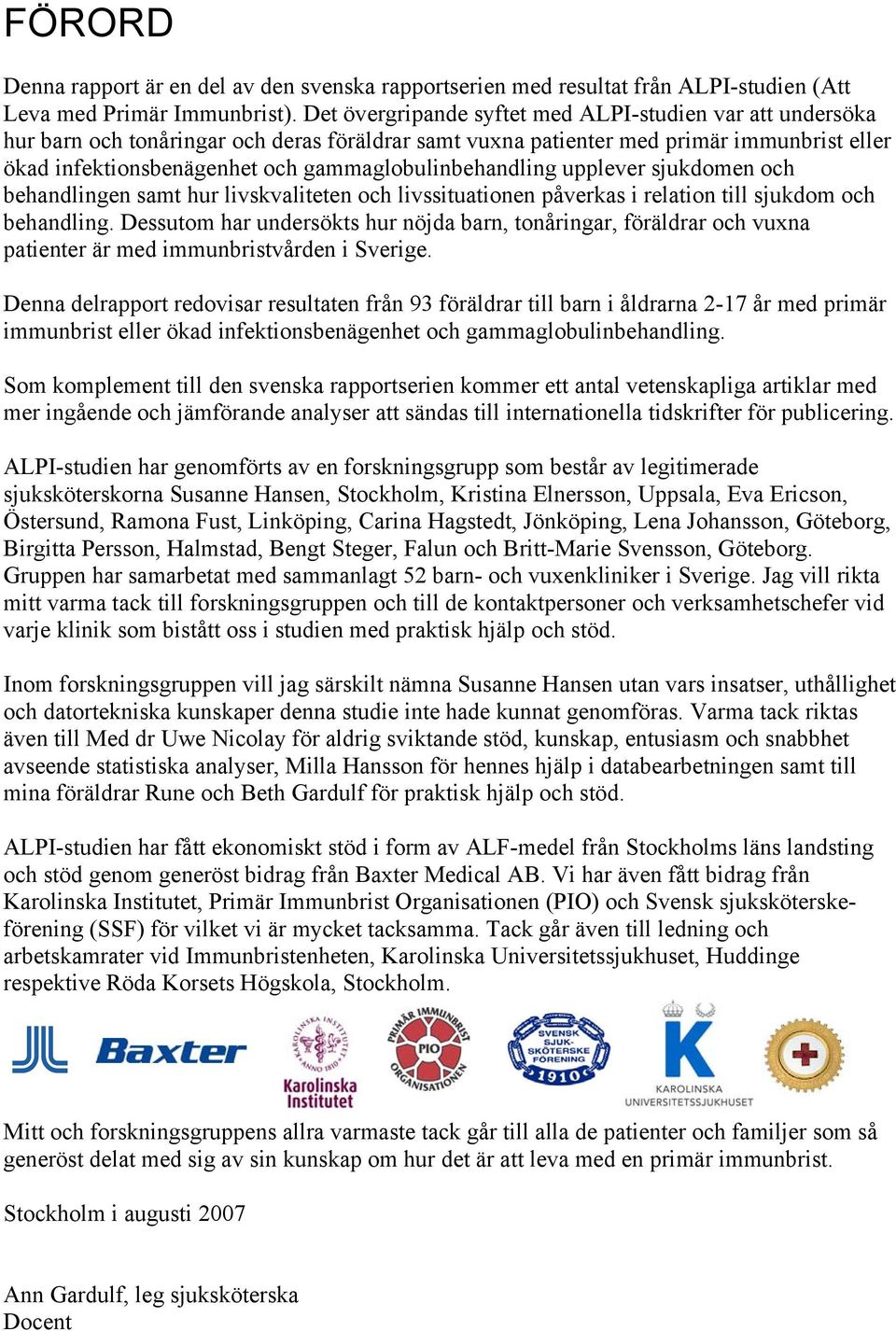 gammaglobulinbehandling upplever sjukdomen och behandlingen samt hur livskvaliteten och livssituationen påverkas i relation till sjukdom och behandling.