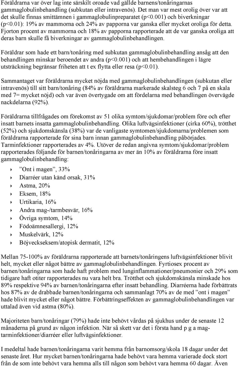01): 19% av mammorna och 24% av papporna var ganska eller mycket oroliga för detta.