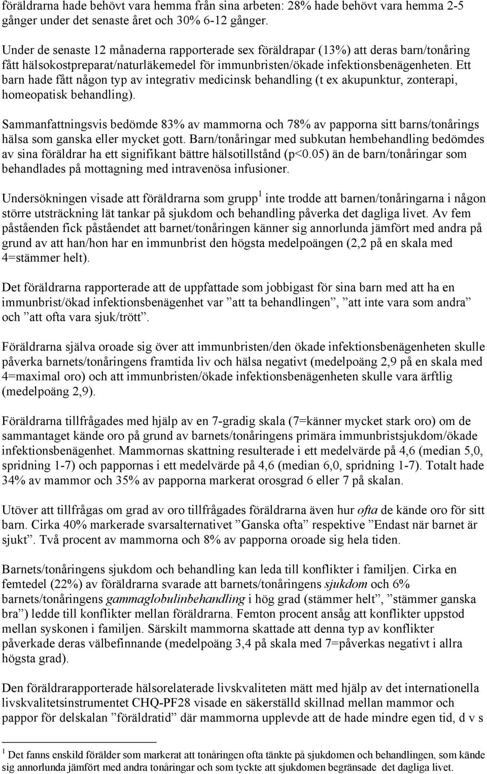 Ett barn hade fått någon typ av integrativ medicinsk behandling (t ex akupunktur, zonterapi, homeopatisk behandling).