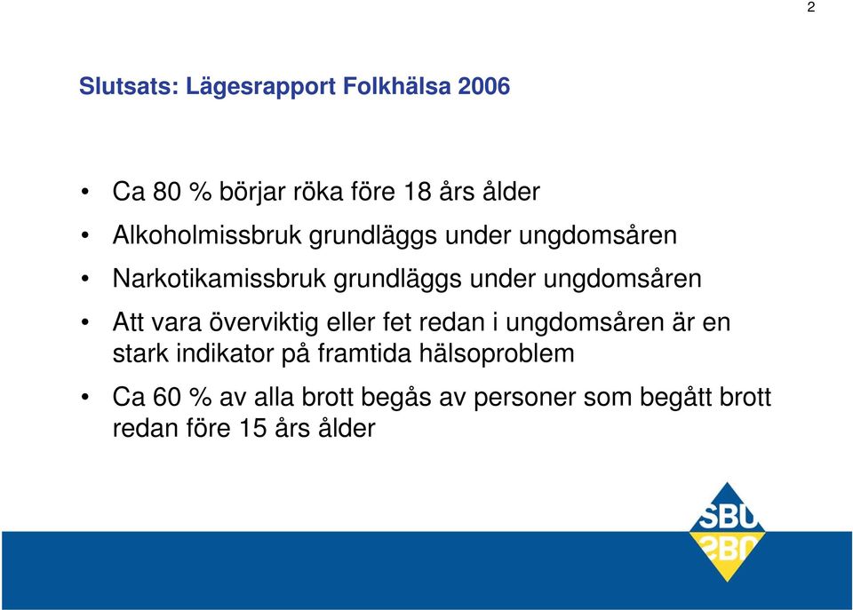 ungdomsåren Att vara överviktig eller fet redan i ungdomsåren är en stark indikator på