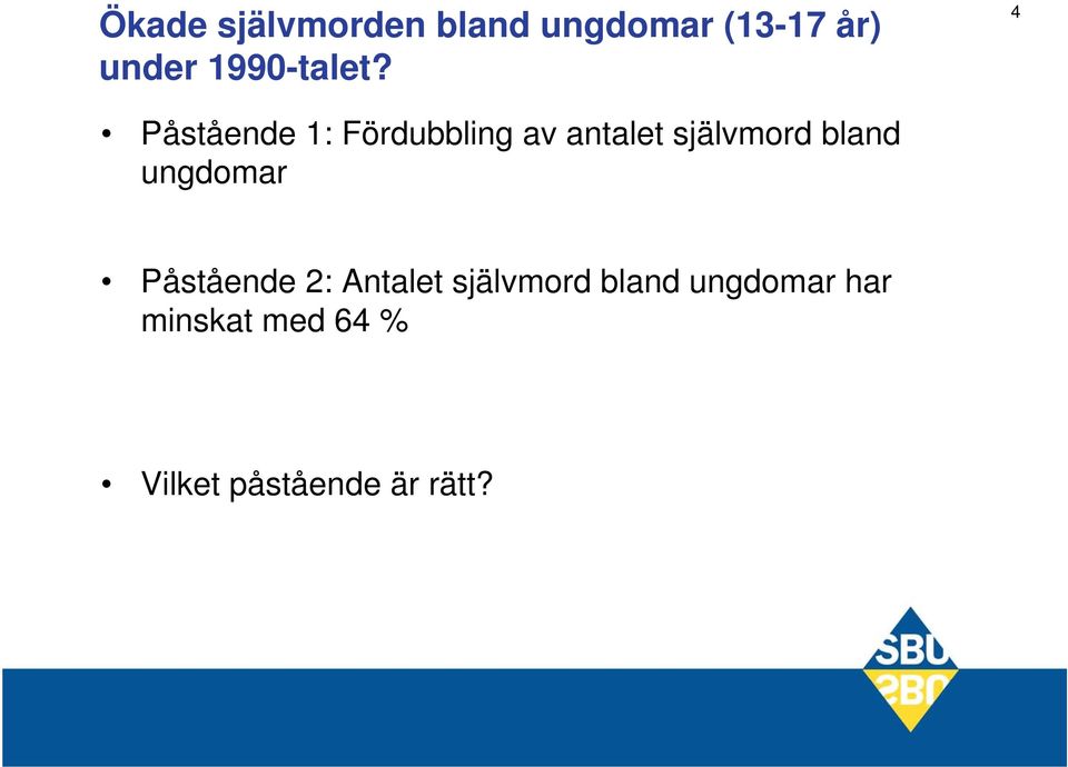 självmord bland ungdomar Påstående 2: Antalet