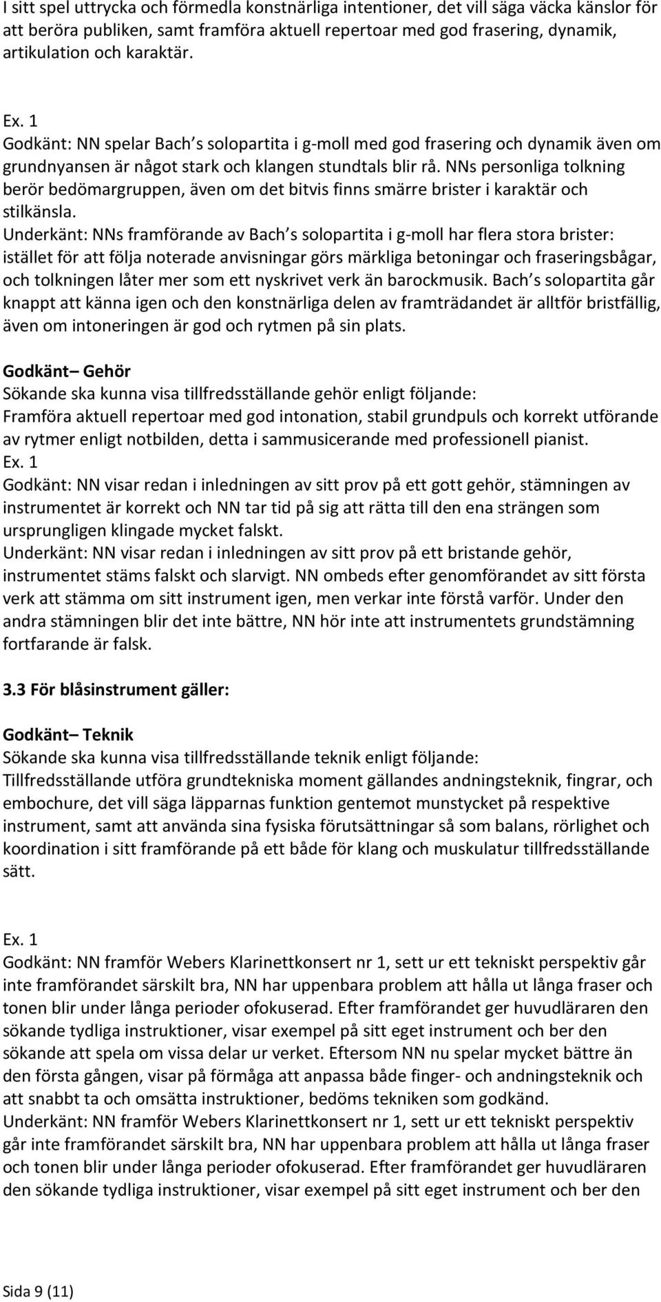 NNs personliga tolkning berör bedömargruppen, även om det bitvis finns smärre brister i karaktär och stilkänsla.