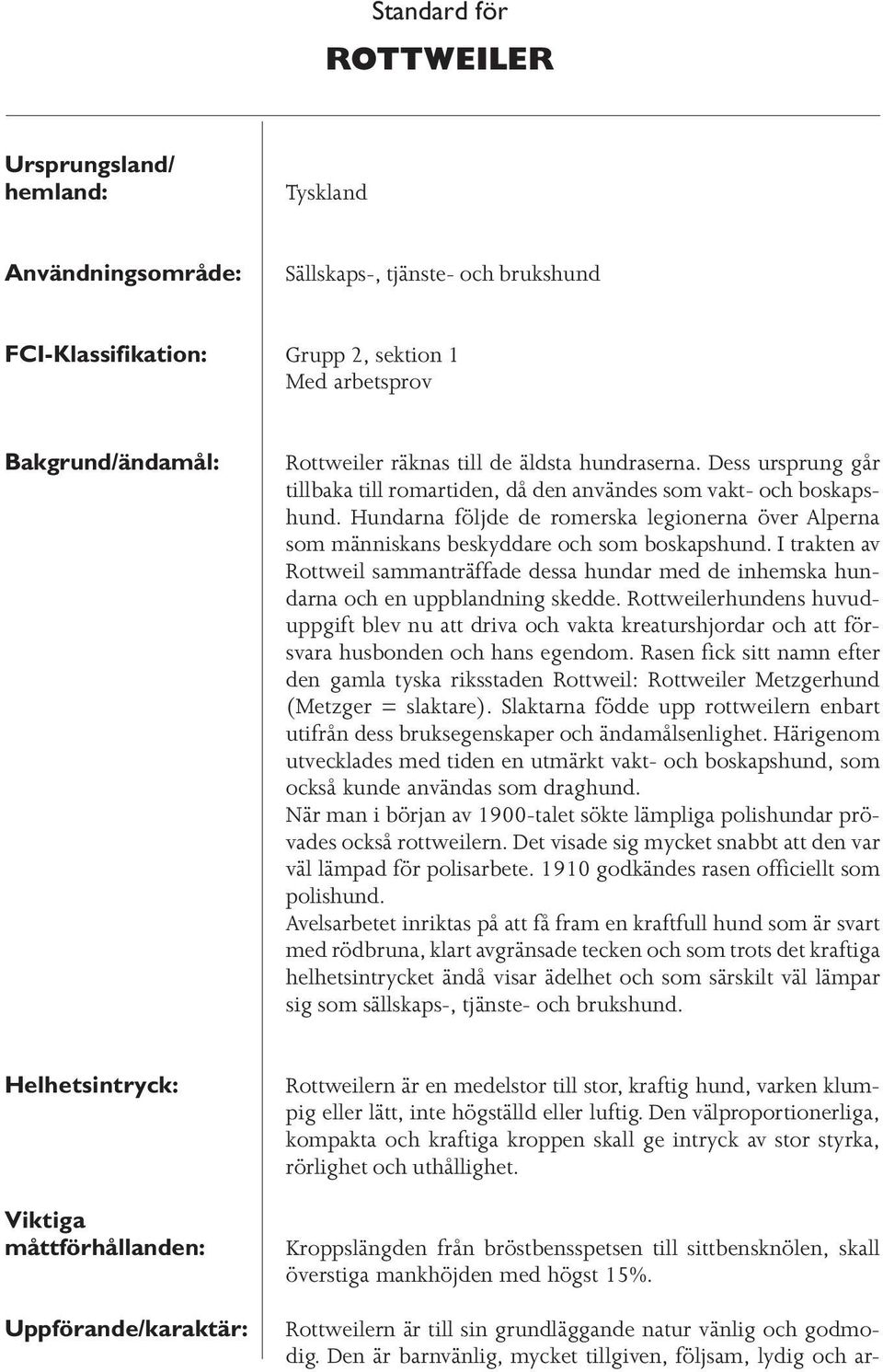 Hundarna följde de romerska legionerna över Alperna som människans beskyddare och som boskapshund.