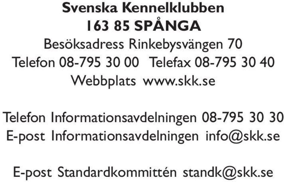 se Telefon Informationsavdelningen 08-795 30 30 E-post