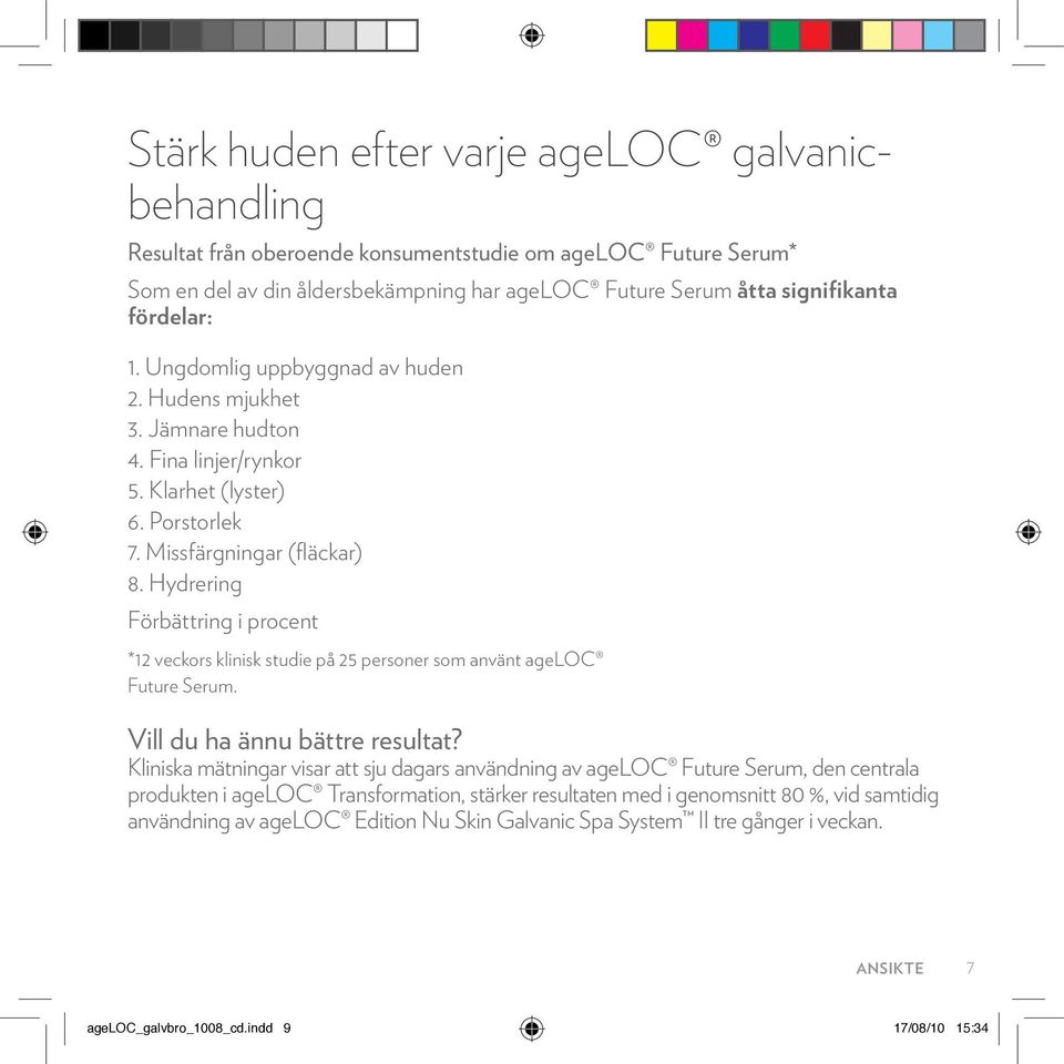 Hydrering Förbättring i procent *12 veckors klinisk studie på 25 personer som använt ageloc Future Serum. Vill du ha ännu bättre resultat?