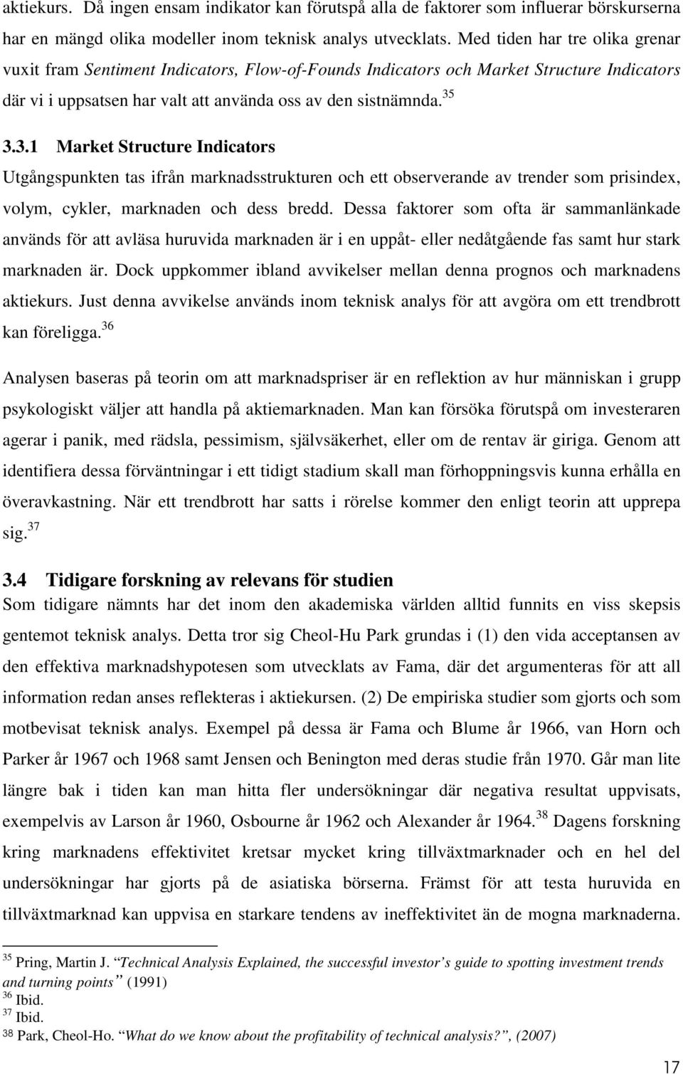 3.3.1 Market Structure Indicators Utgångspunkten tas ifrån marknadsstrukturen och ett observerande av trender som prisindex, volym, cykler, marknaden och dess bredd.
