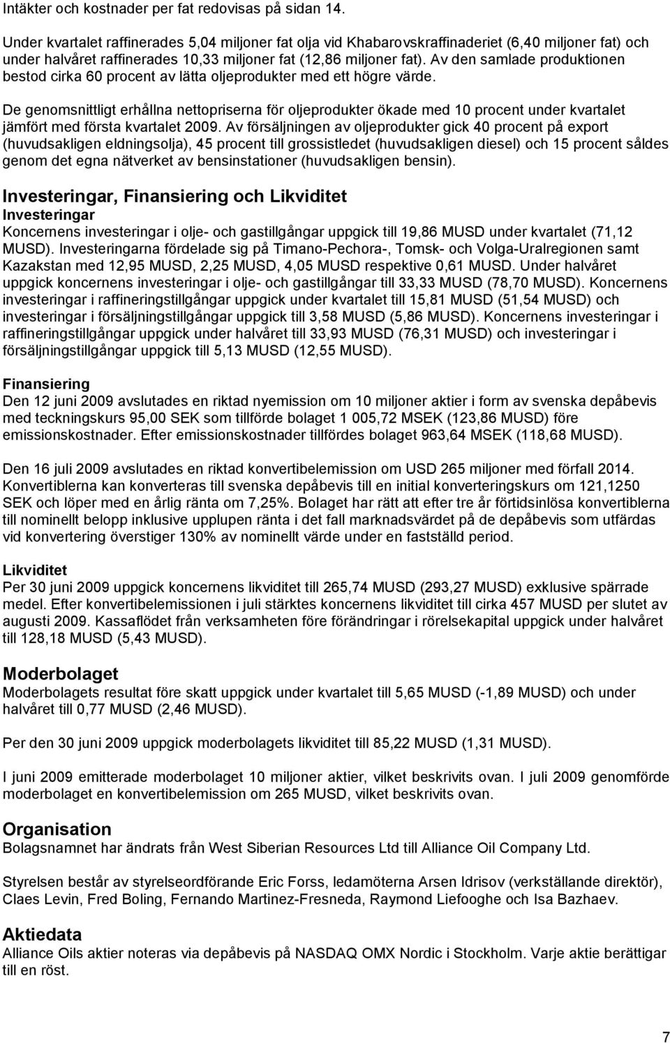 Av den samlade produktionen bestod cirka 60 procent av lätta oljeprodukter med ett högre värde.