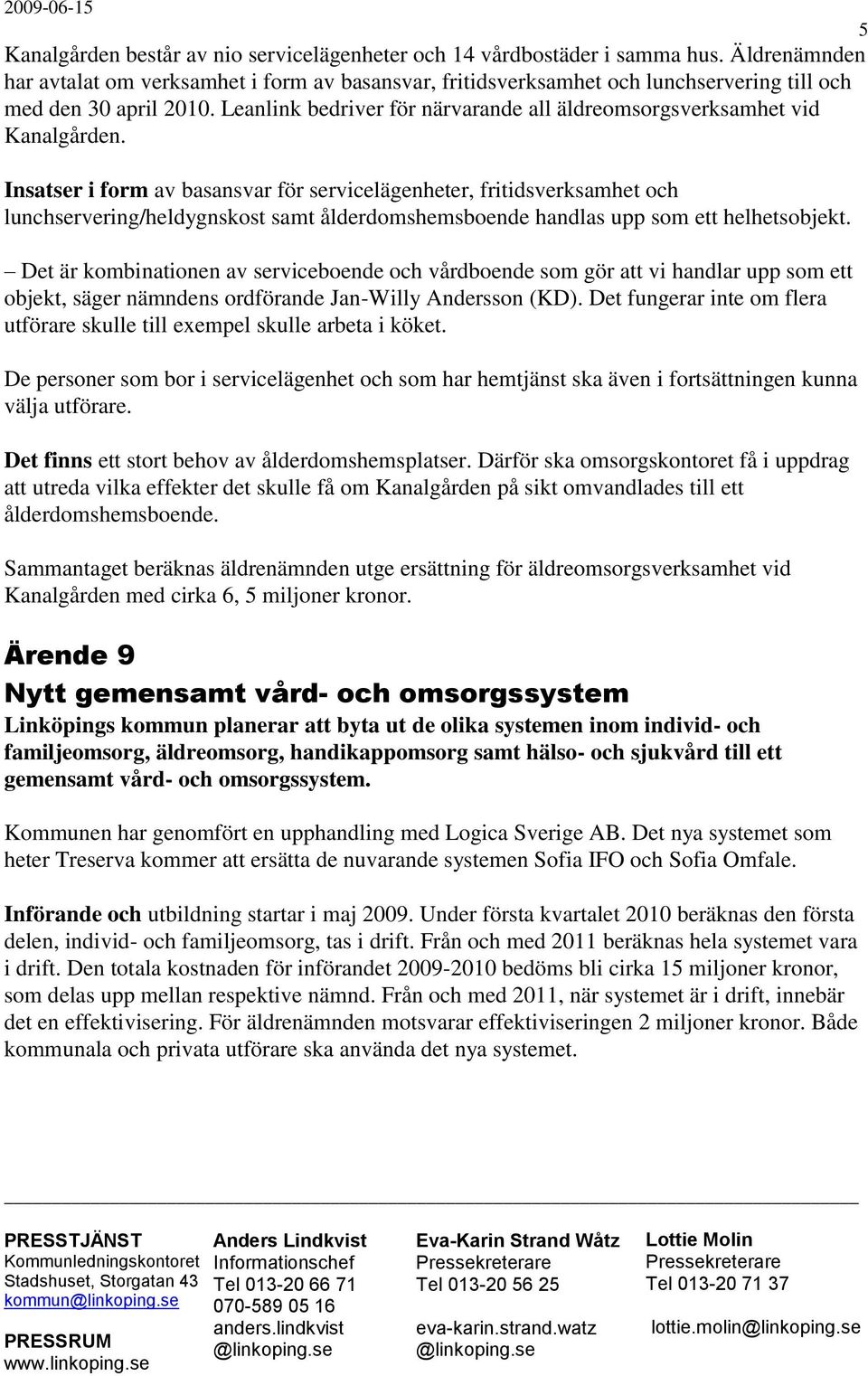 Leanlink bedriver för närvarande all äldreomsorgsverksamhet vid Kanalgården.