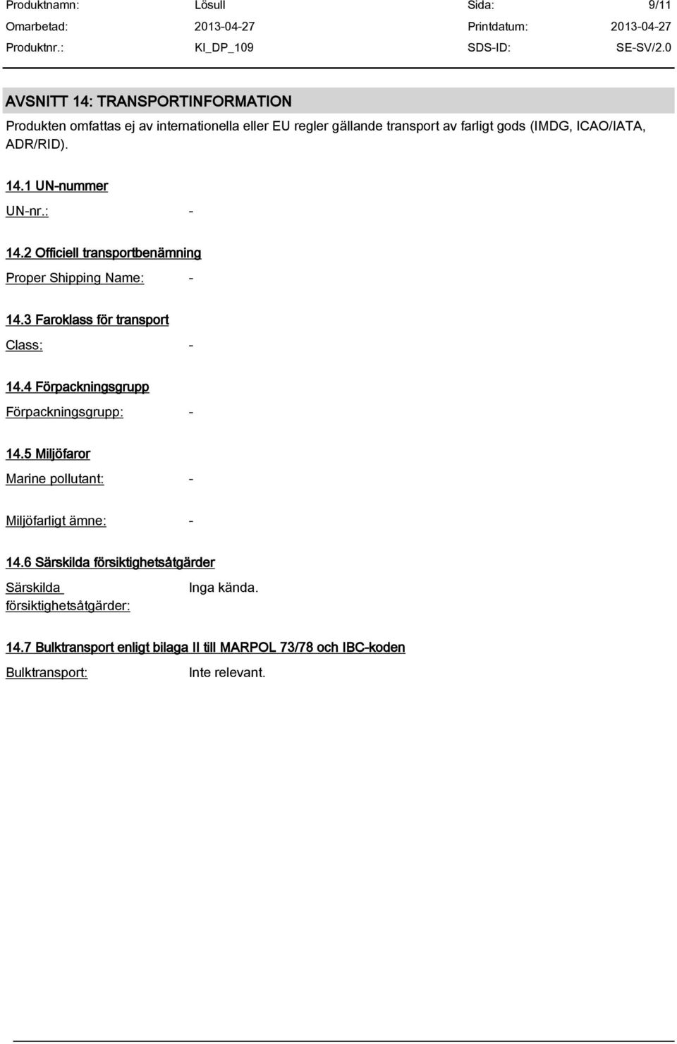 3 Faroklass för transport Class: - 14.4 Förpackningsgrupp Förpackningsgrupp: - 14.