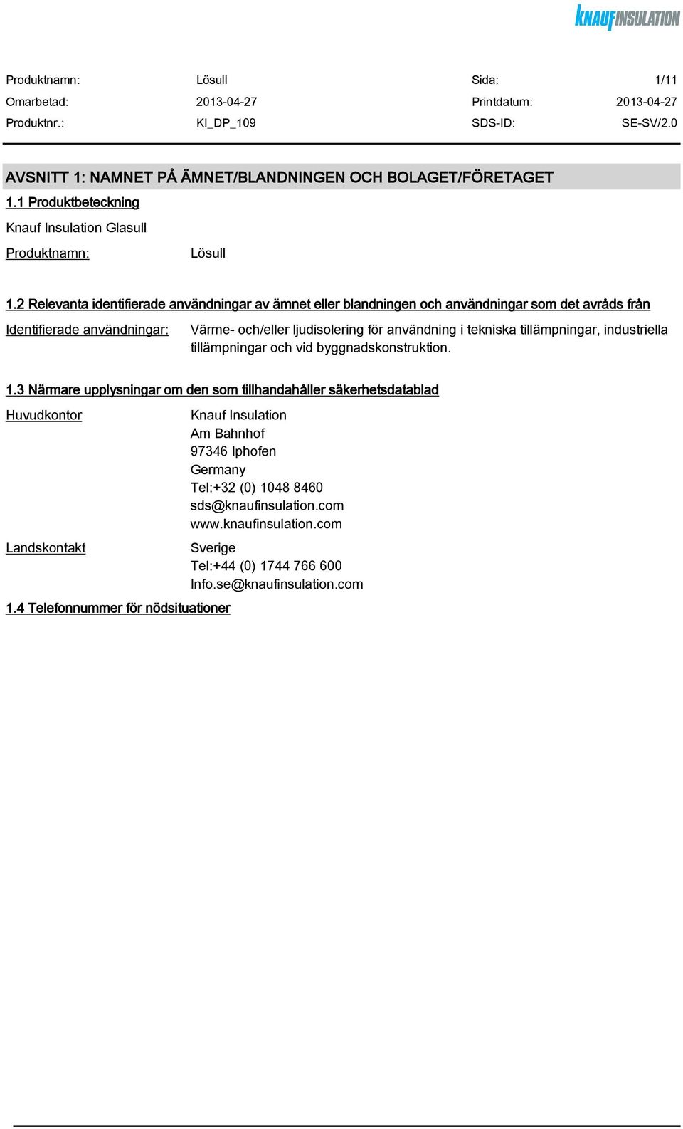 användning i tekniska tillämpningar, industriella tillämpningar och vid byggnadskonstruktion. 1.