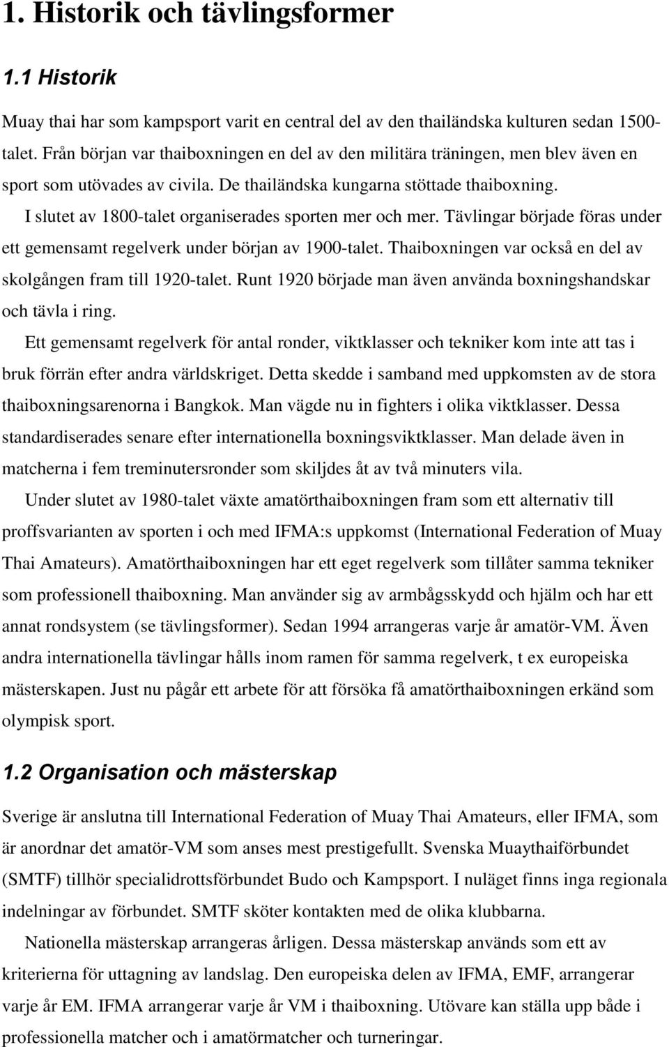 I slutet av 1800-talet organiserades sporten mer och mer. Tävlingar började föras under ett gemensamt regelverk under början av 1900-talet.