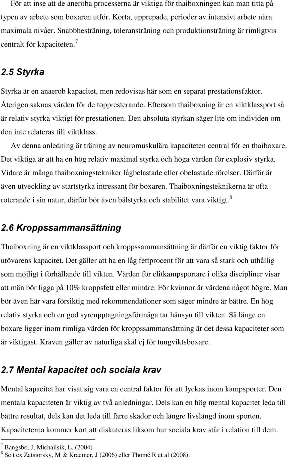 Återigen saknas värden för de toppresterande. Eftersom thaiboxning är en viktklassport så är relativ styrka viktigt för prestationen.