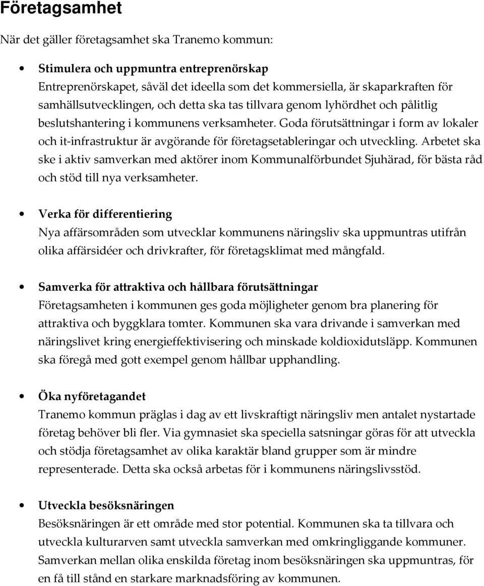 Goda förutsättningar i form av lokaler och it-infrastruktur är avgörande för företagsetableringar och utveckling.