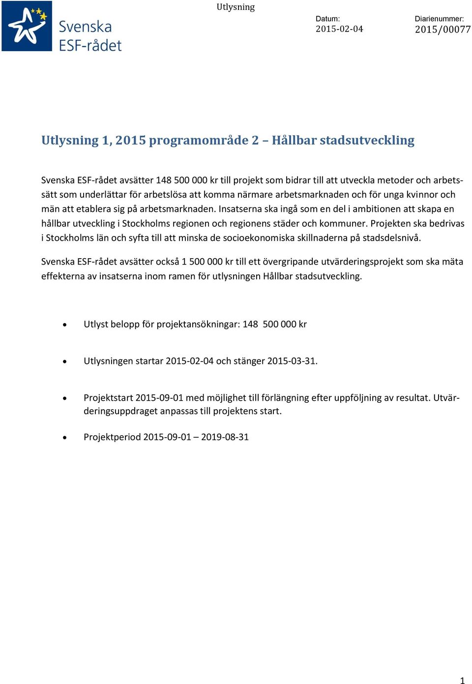 Insatserna ska ingå som en del i ambitionen att skapa en hållbar utveckling i Stockholms regionen och regionens städer och kommuner.