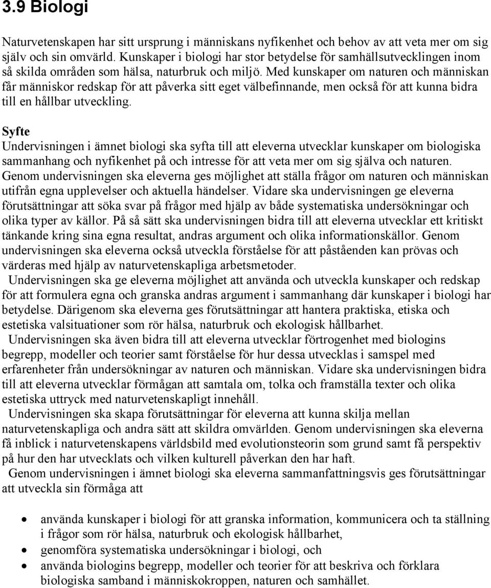 Med kunskaper om naturen och människan får människor redskap för att påverka sitt eget välbefinnande, men också för att kunna bidra till en hållbar utveckling.