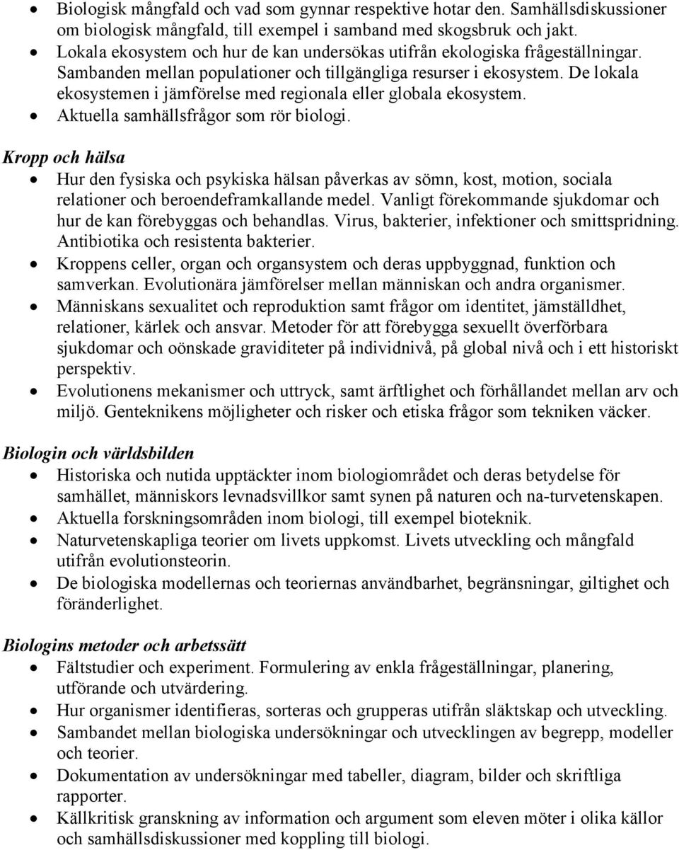 De lokala ekosystemen i jämförelse med regionala eller globala ekosystem. Aktuella samhällsfrågor som rör biologi.