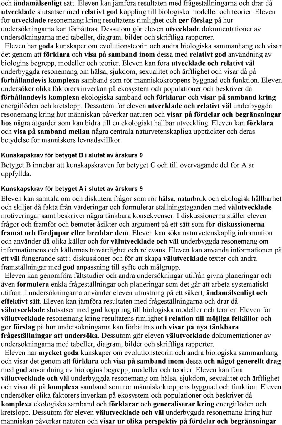 Dessutom gör eleven utvecklade dokumentationer av undersökningarna med tabeller, diagram, bilder och skriftliga rapporter.