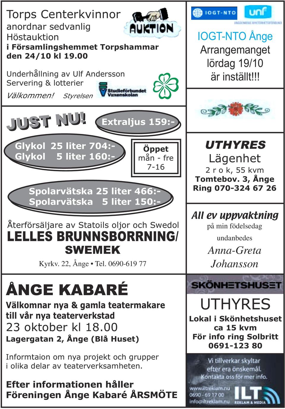 0690-619 77 Öppet mån - fre 7-16 Spolarvätska 25 liter 466:- Spolarvätska 5 liter 150:- Återförsäljare av Statoils oljor och Swedol IOGT-NTO Ånge Arrangemanget lördag 19/10 är inställt!