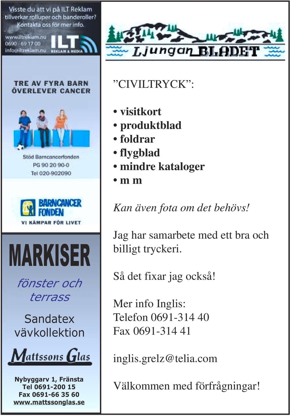 Så det fixar jag också! Mer info Inglis: Telefon 0691-314 40 Fax 0691-314 41 inglis.grelz@telia.