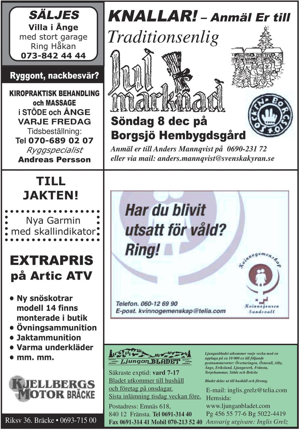 på 0690-231 72 eller via mail: anders.mannqvist@svenskakyran.se TILL JAKTEN!