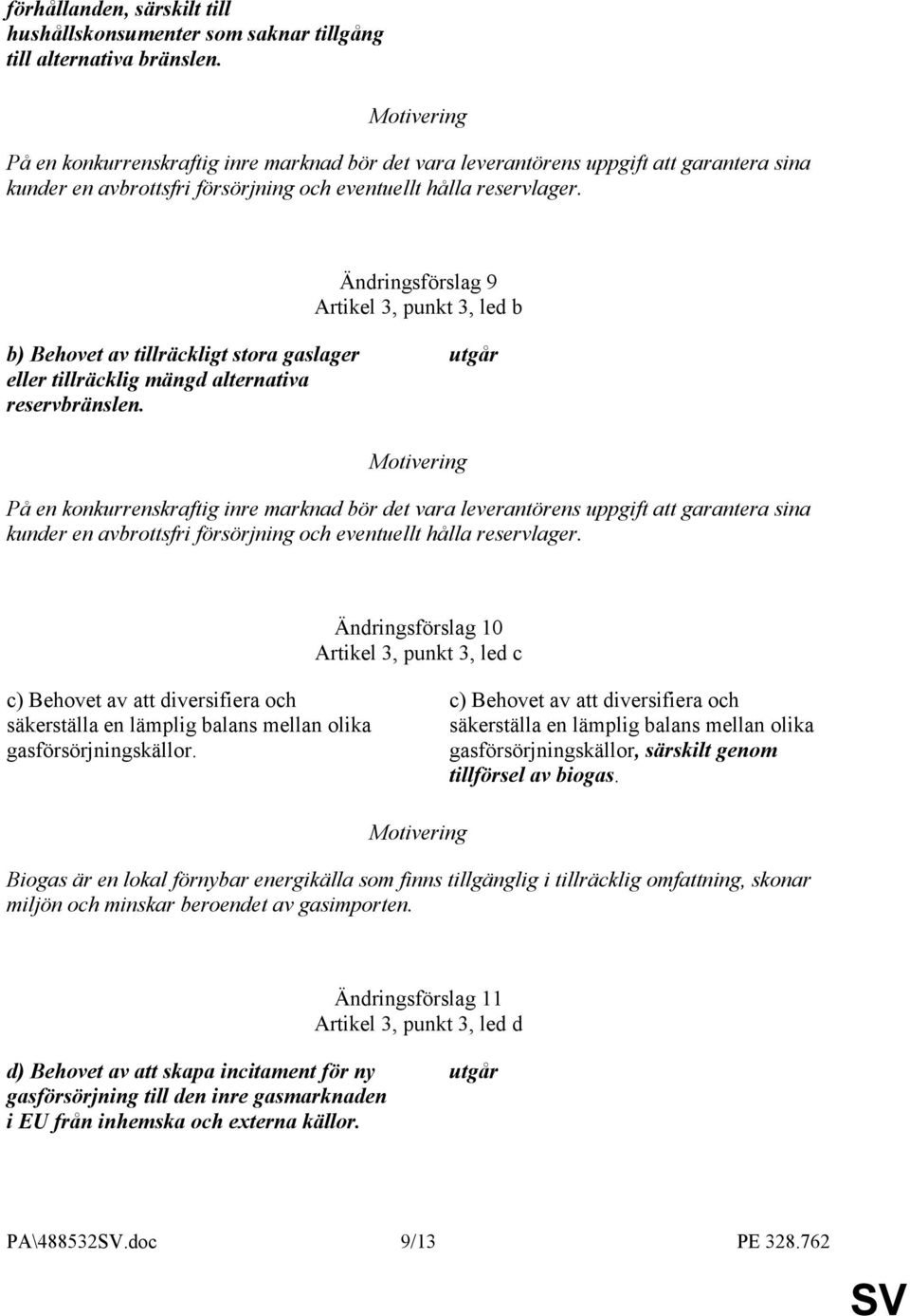 Ändringsförslag 9 Artikel 3, punkt 3, led b b) Behovet av tillräckligt stora gaslager eller tillräcklig mängd alternativa reservbränslen.
