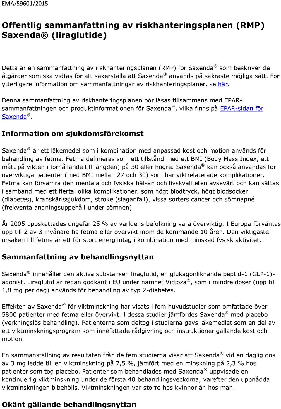 Dnna sammanfattning av riskhantringsplann bör läsas tillsammans md EPARsammanfattningn och produktinformationn för Saxnda, vilka finns på EPAR-sidan för Saxnda.