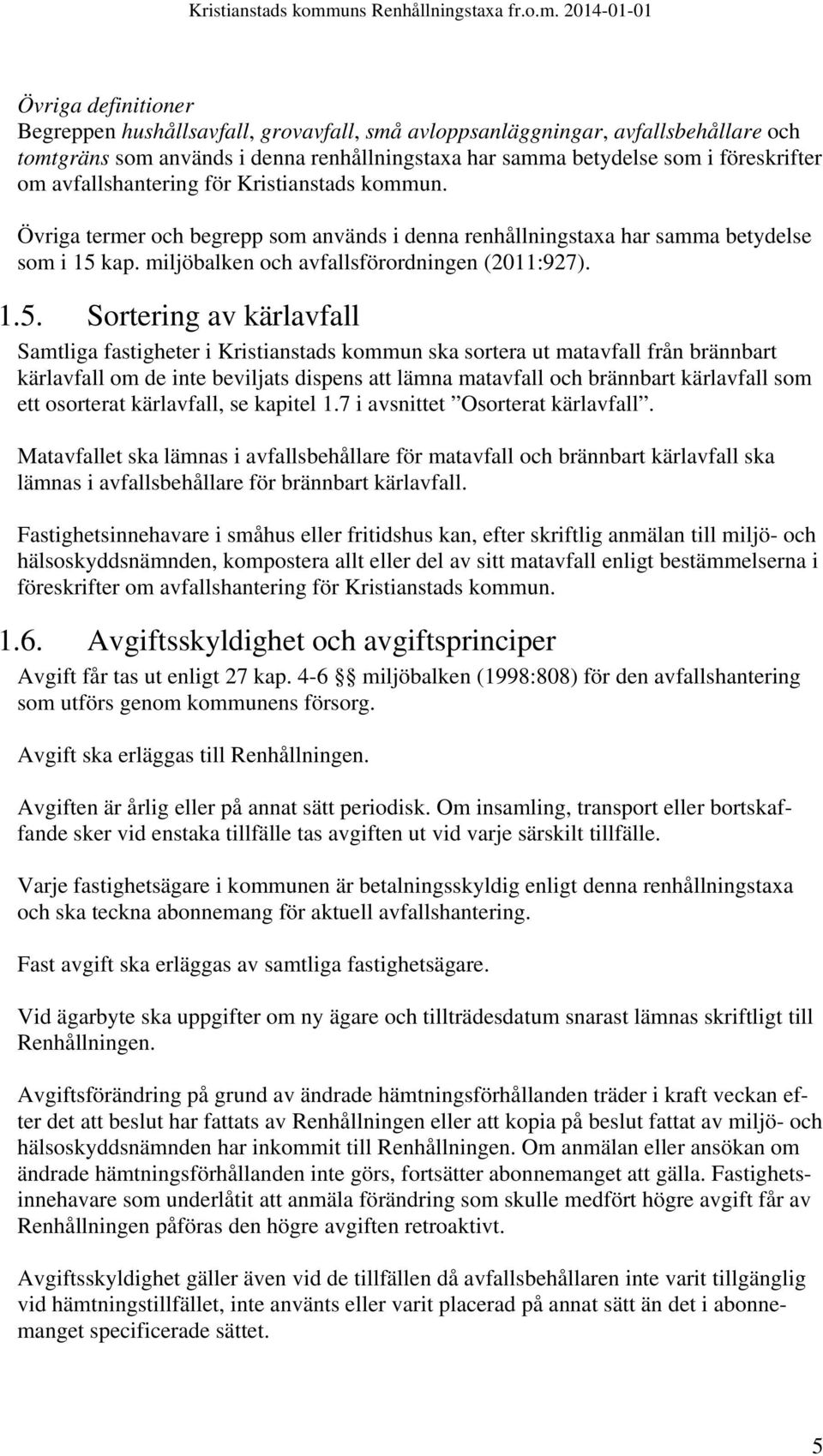 kap. miljöbalken och avfallsförordningen (2011:927). 1.5.