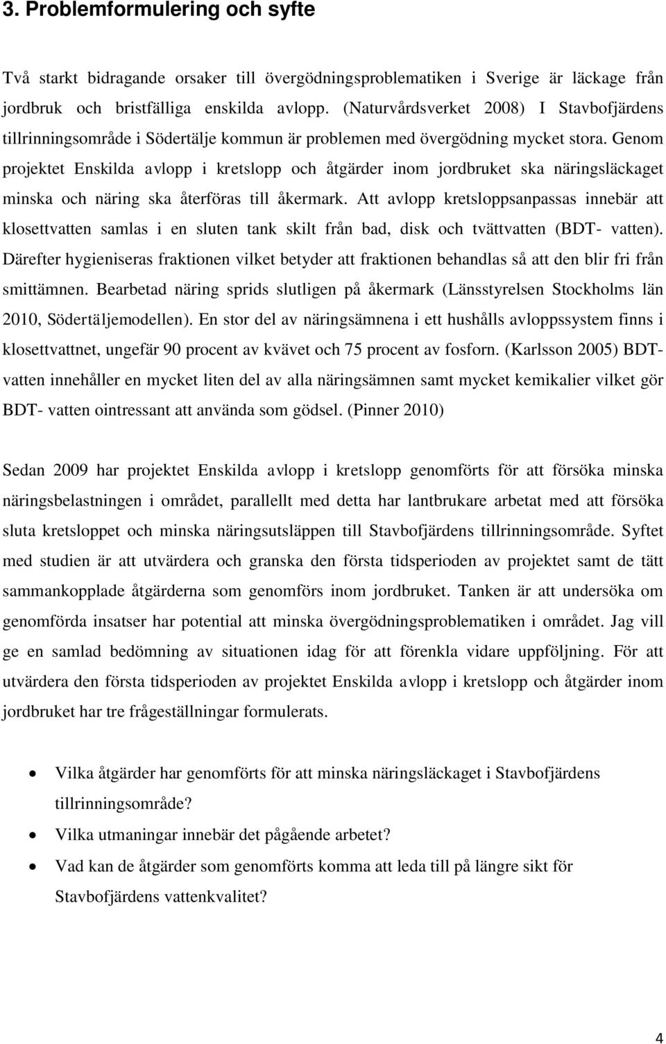 Genom projektet Enskilda avlopp i kretslopp och åtgärder inom jordbruket ska näringsläckaget minska och näring ska återföras till åkermark.