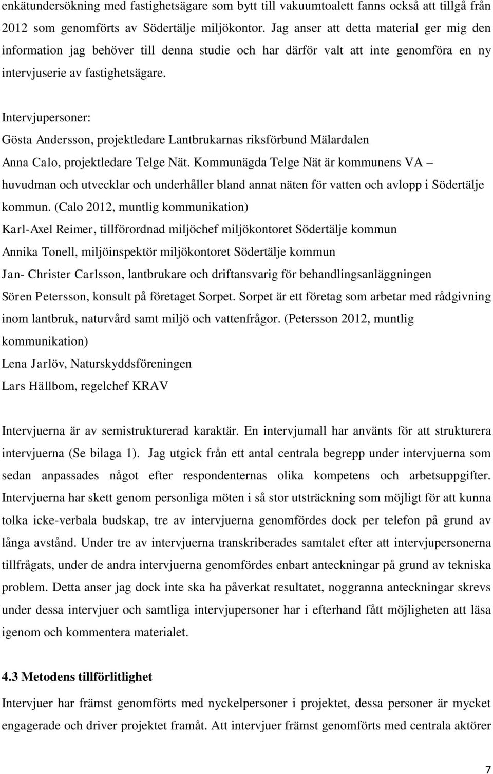 Intervjupersoner: Gösta Andersson, projektledare Lantbrukarnas riksförbund Mälardalen Anna Calo, projektledare Telge Nät.