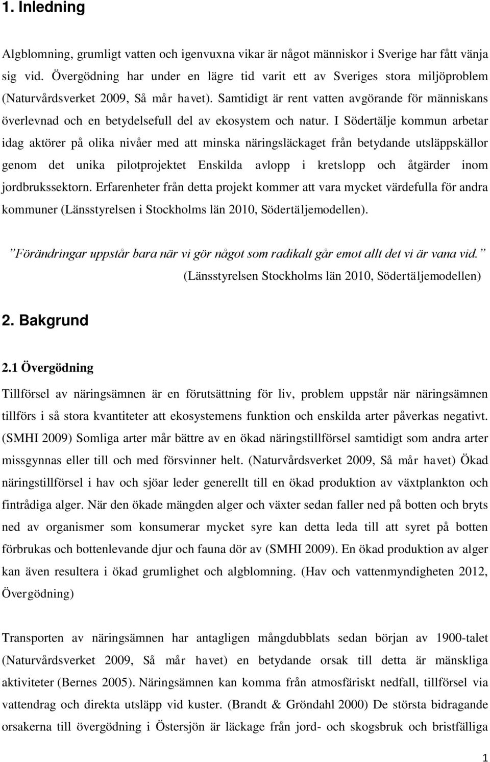 Samtidigt är rent vatten avgörande för människans överlevnad och en betydelsefull del av ekosystem och natur.