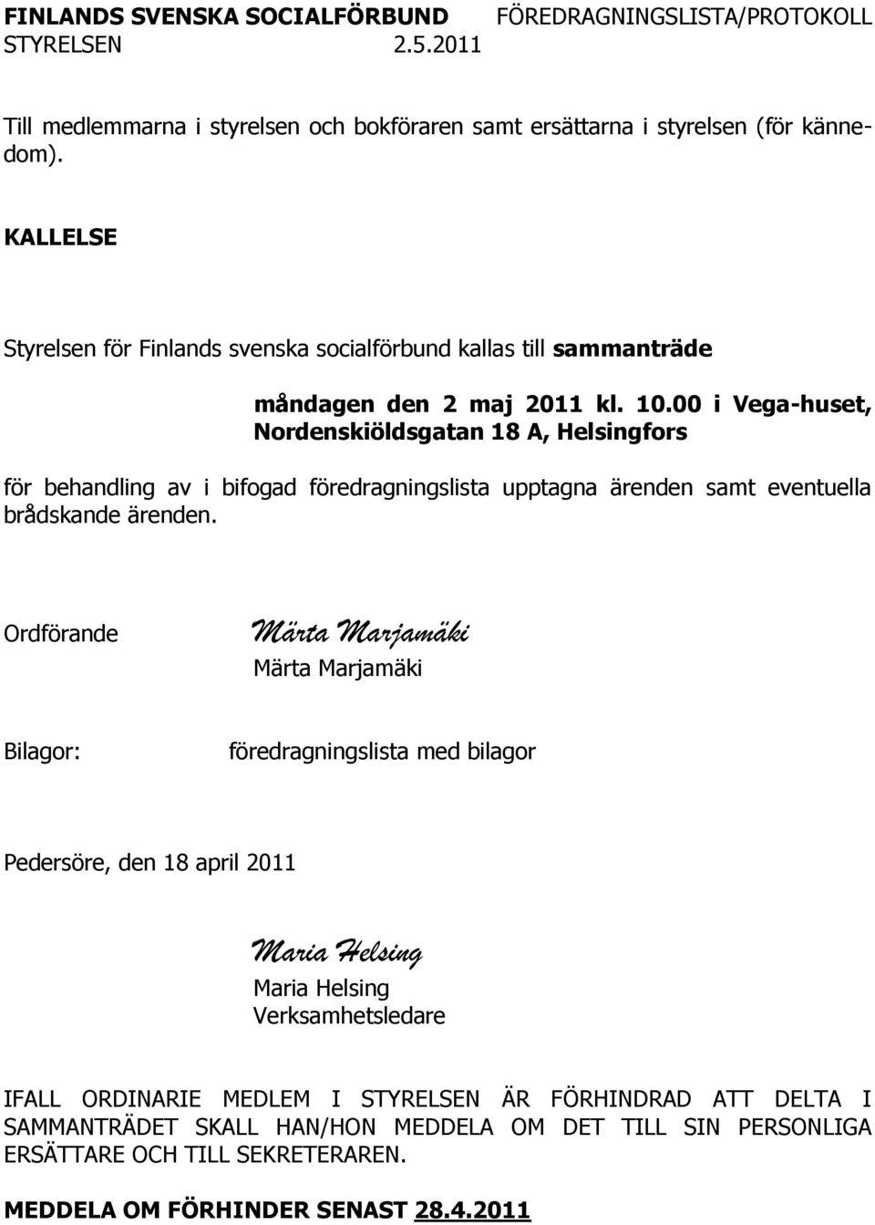 00 i Vega-huset, Nordenskiöldsgatan 18 A, Helsingfors för behandling av i bifogad föredragningslista upptagna ärenden samt eventuella brådskande ärenden.