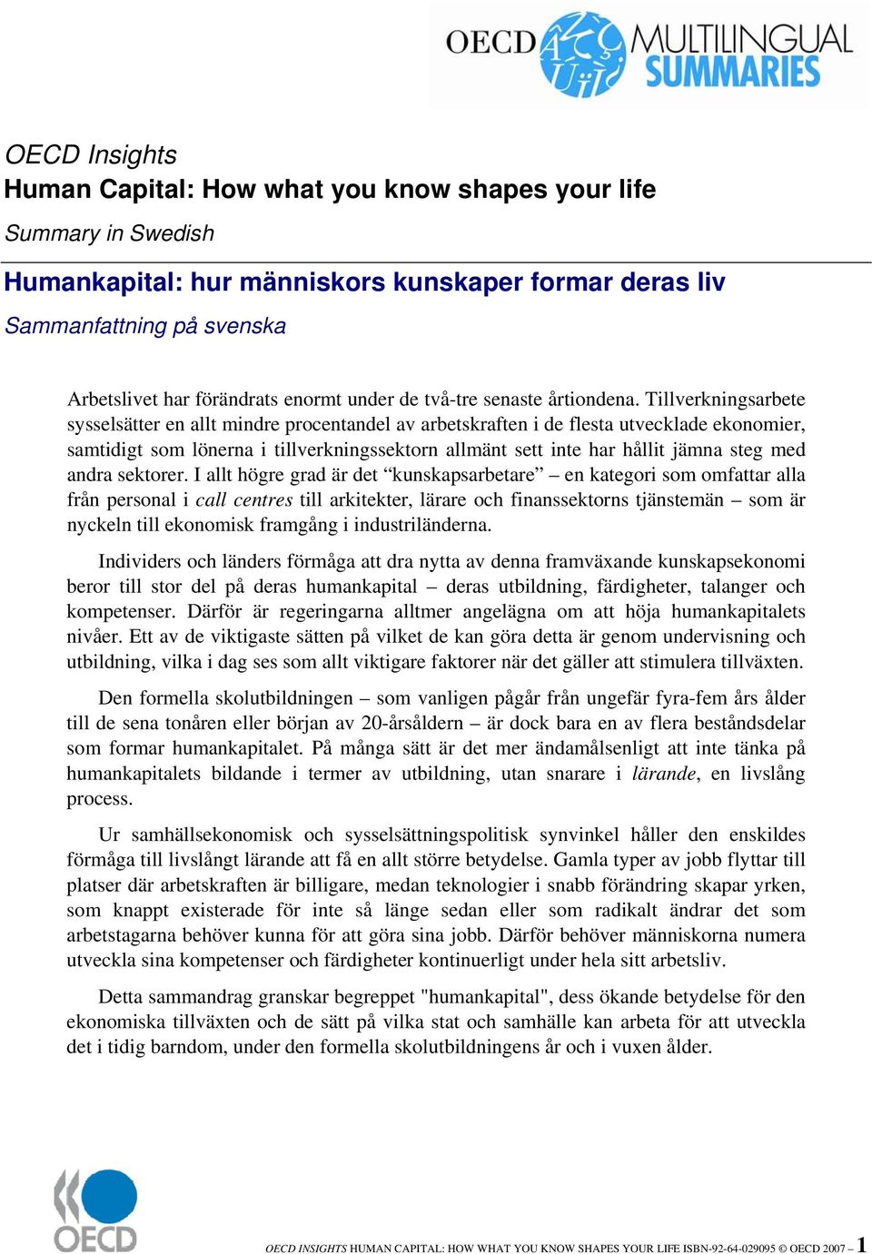 Tillverkningsarbete sysselsätter en allt mindre procentandel av arbetskraften i de flesta utvecklade ekonomier, samtidigt som lönerna i tillverkningssektorn allmänt sett inte har hållit jämna steg