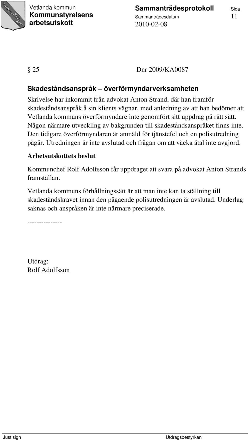 Den tidigare överförmyndaren är anmäld för tjänstefel och en polisutredning pågår. Utredningen är inte avslutad och frågan om att väcka åtal inte avgjord.