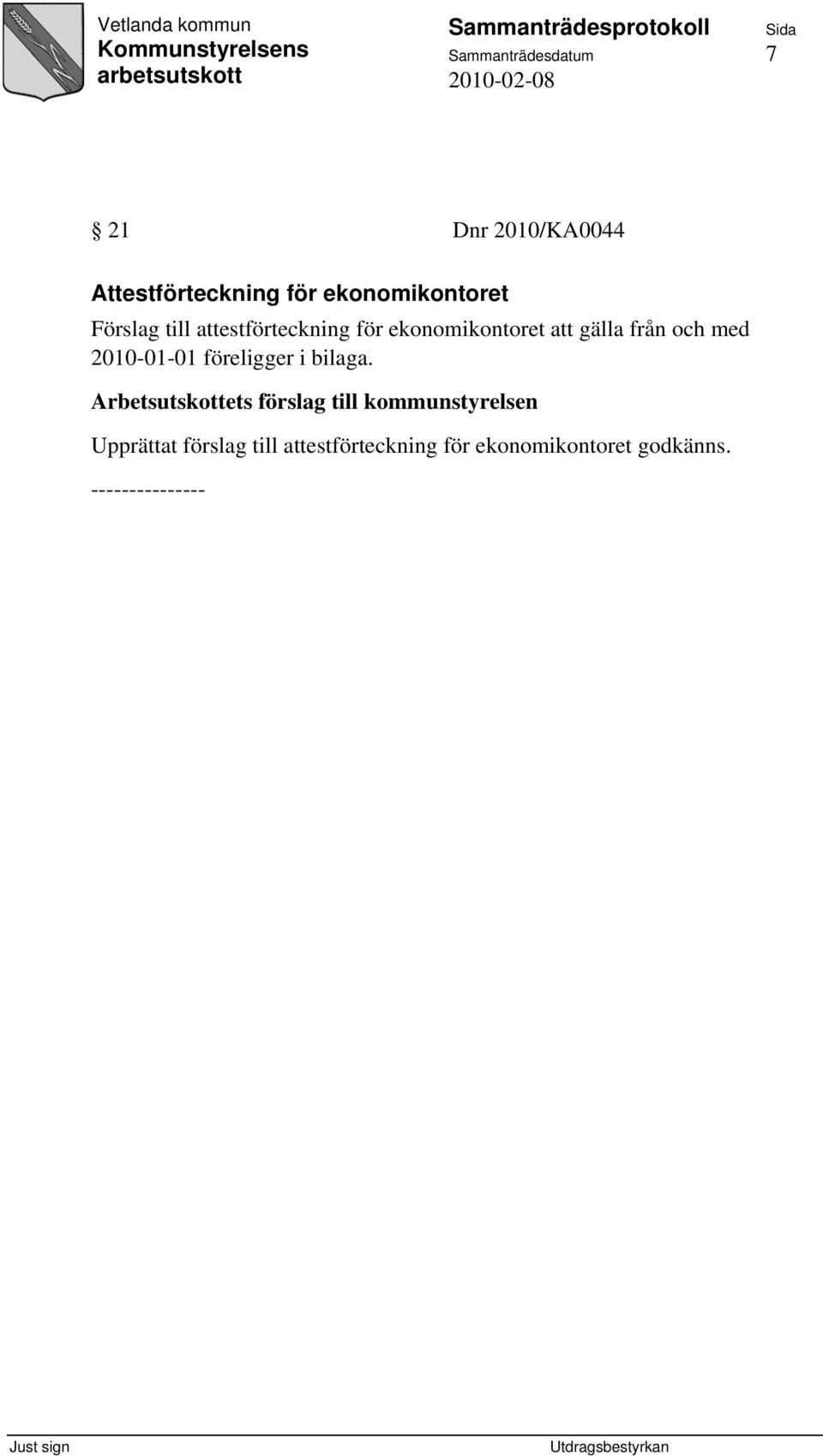 gälla från och med 2010-01-01 föreligger i bilaga.