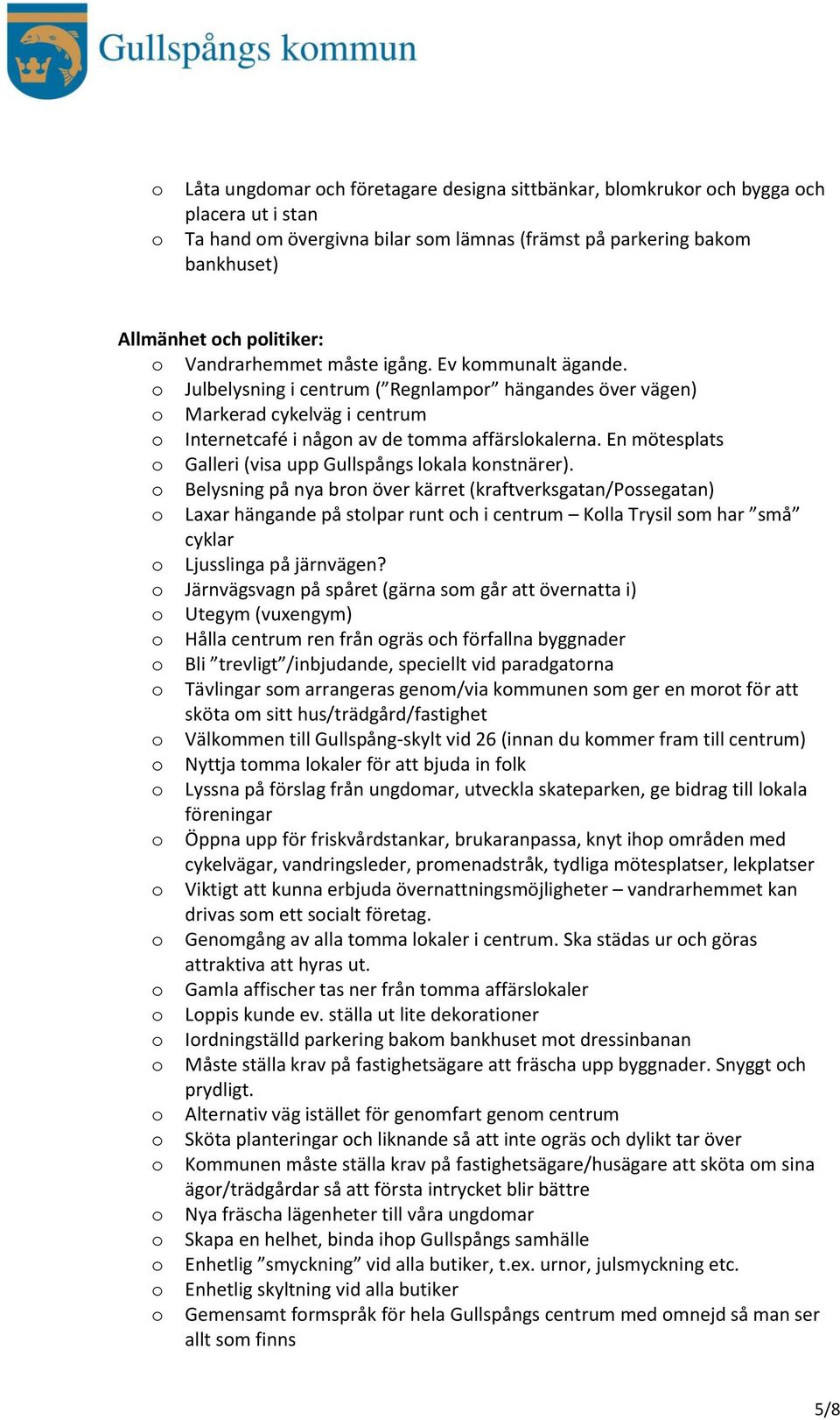 En mötesplats Galleri (visa upp Gullspångs lkala knstnärer).