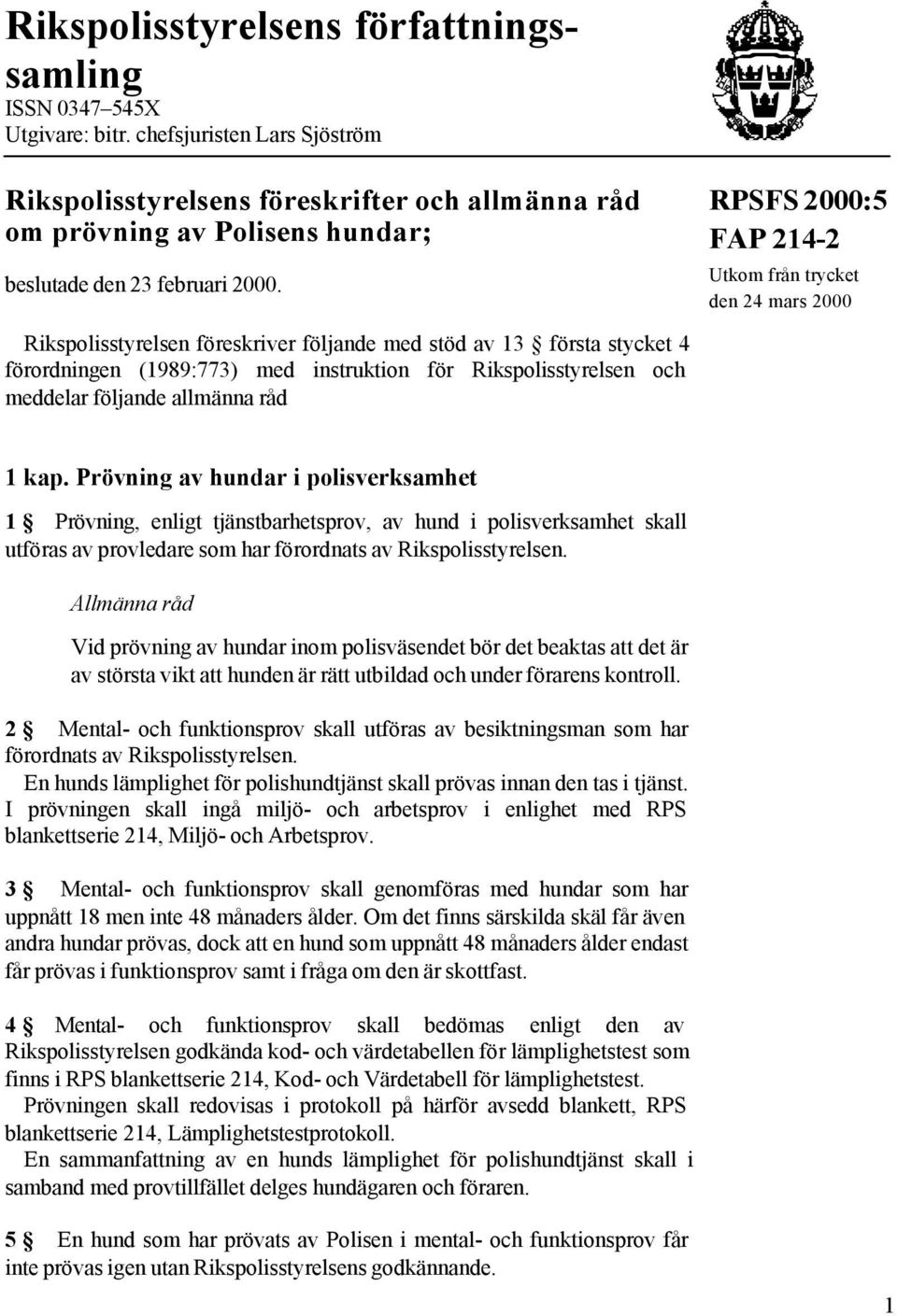 RPSFS 2000:5 FAP 214-2 Utkom från trycket den 24 mars 2000 Rikspolisstyrelsen föreskriver följande med stöd av 13 första stycket 4 förordningen (1989:773) med instruktion för Rikspolisstyrelsen och