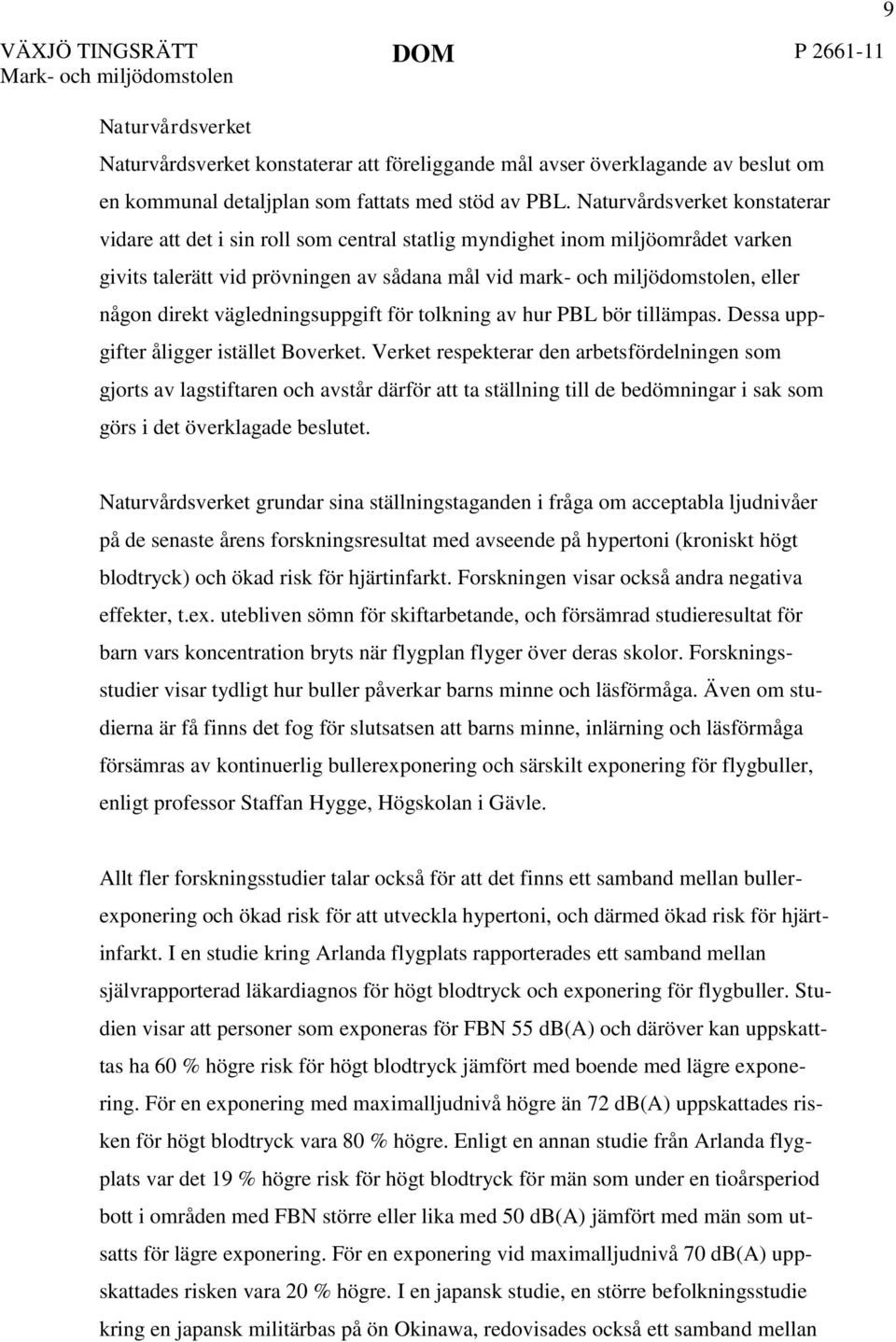 direkt vägledningsuppgift för tolkning av hur PBL bör tillämpas. Dessa uppgifter åligger istället Boverket.