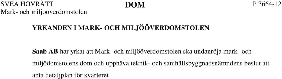 UTVECKLING AV TALAN I MARK- OCH MILJÖÖVERDOMSTOLEN Saab Den verksamhet som Saab bedriver är av nationellt intresse och då framför allt med avseende på den svenska försvarsmakten.