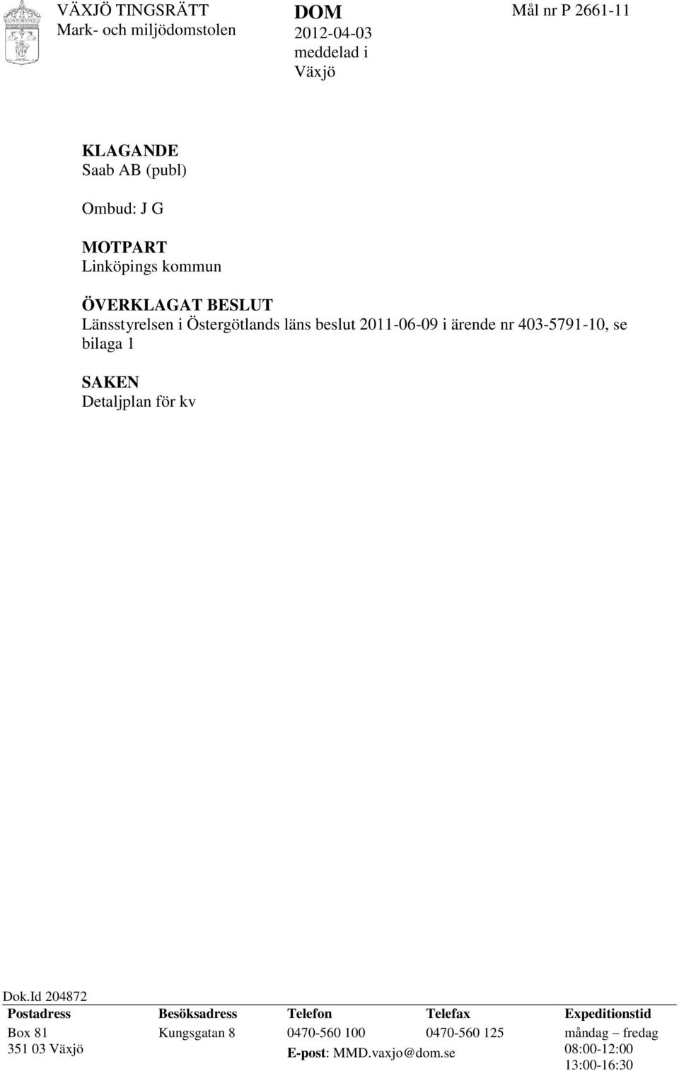 SAKEN Detaljplan för kv X m.fl, Linköpings kommun DOMSLUT avslår överklagandet Dok.