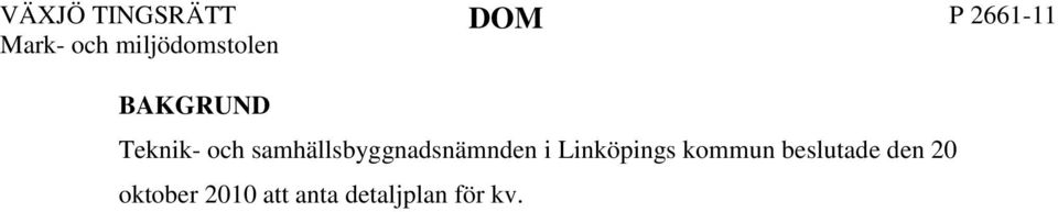 M. Saab SAAB AB (Saab) överklagar länsstyrelsens beslut och yrkar att mark- och miljödomstolen med ändring av länsstyrelsens beslut undanröjer teknik- och samhällsbyggnadsnämndens beslut att anta