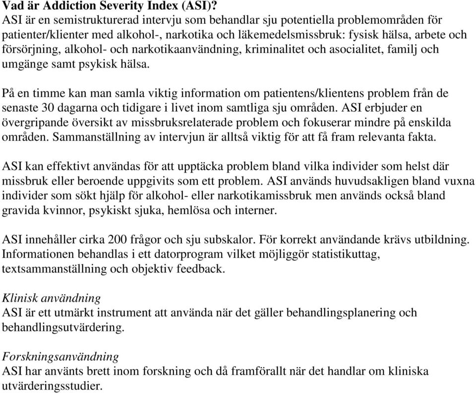 och narkotikaanvändning, kriminalitet och asocialitet, familj och umgänge samt psykisk hälsa.